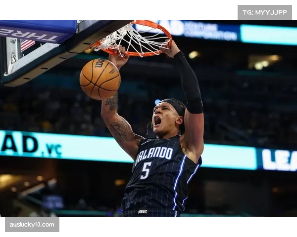 魔术防守效率高居联盟前五 其高大的锋线群构建立体防护网