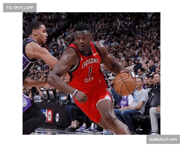 鹈鹕近10战7胜状态火热，锡安复出后内线冲击力恢复